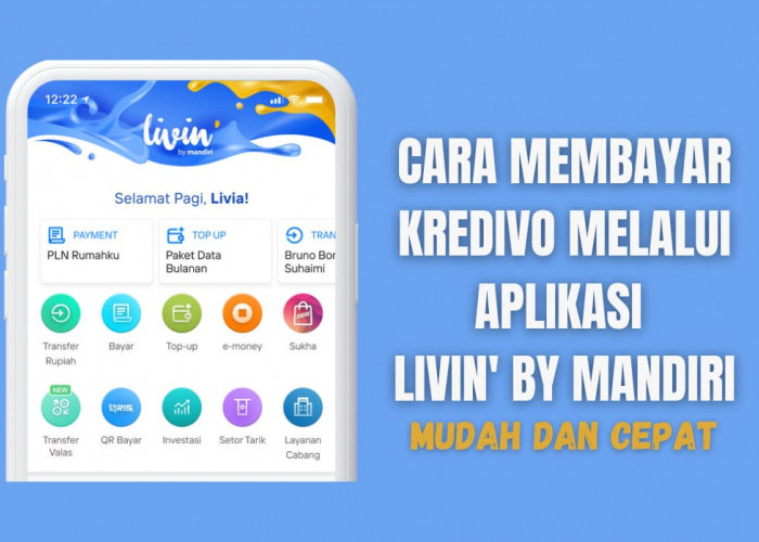 Selesai dalam 1 Menit! Begini Cara Membayar Kredivo Melalui Aplikasi Livin' by Mandiri