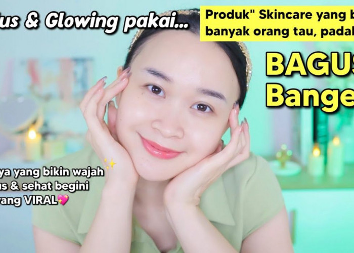 Mau Kulit Glowing Saat Puasa? Berikut 5 Produk Skincare yang Baik Dipakai Selama Ramadan 2024