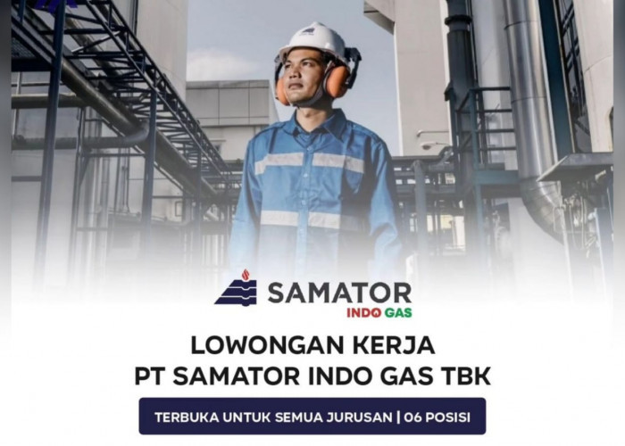 Lowongan Kerja Terbaru Perusahaan Industri Gas Terbesar PT Samator Indo Gas Tbk Semua Jurusan 6 Posisi Jabatan