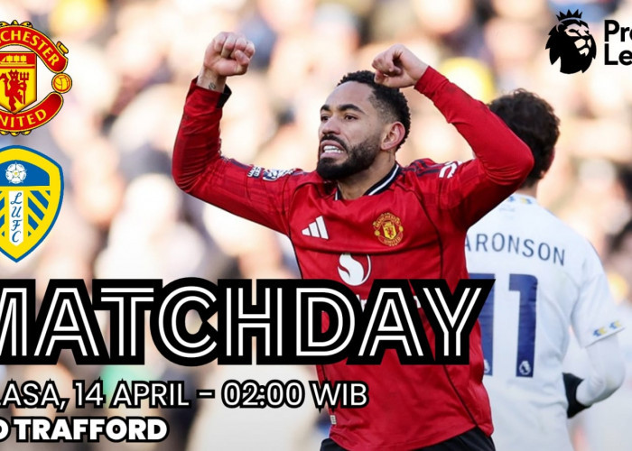Liga Premier - Manchester United vs Leeds: Menguji Rivalitas Demi Mewujudkan Ambisi Kompetisi Eropa