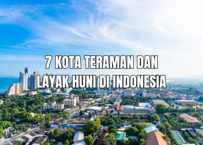 7 Kota Teraman dan Layak Huni di Indonesia, No 2 di Sumsel!