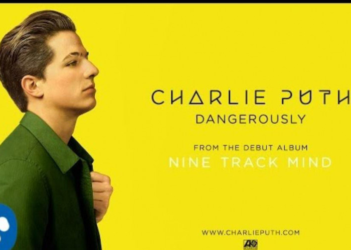 Lirik Lagu Dangerously dari Charlie Puth dan Terjemahannya 