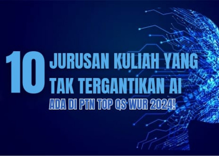10 Jurusan Kuliah yang Tak Tergantikan Robot, Ada di PTN Indonesia TOP QS WUR 2024!