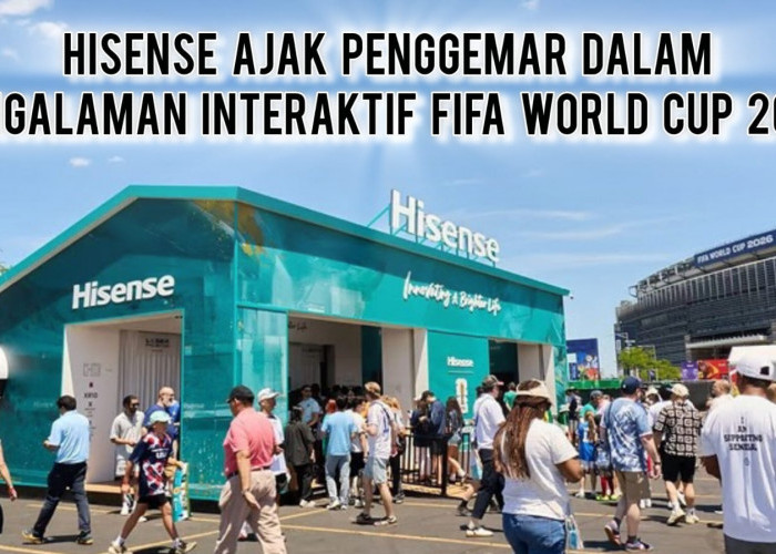 Bawa Teknologi Imersif, Hisense Ajak Fans Rasakan Sensasi FIFA World Cup 2026 Lebih Nyata
