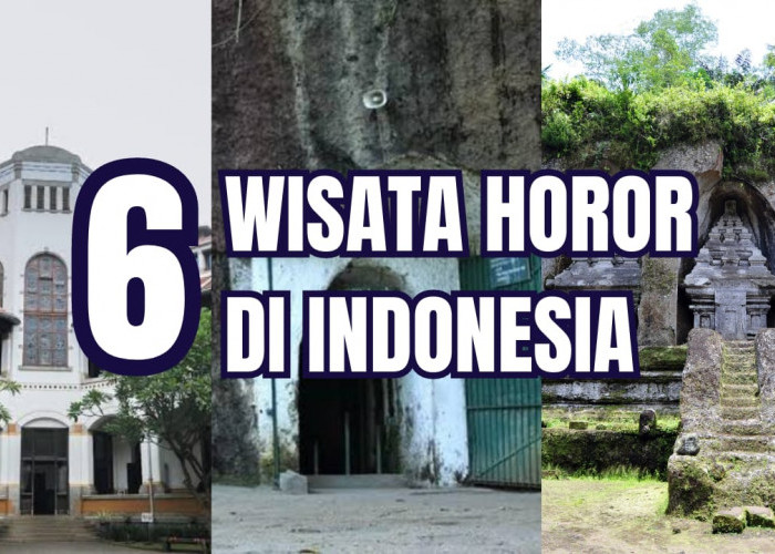 Berani Coba? Daftar 6 Wisata Horor yang Bikin Bulu Kuduk Merinding