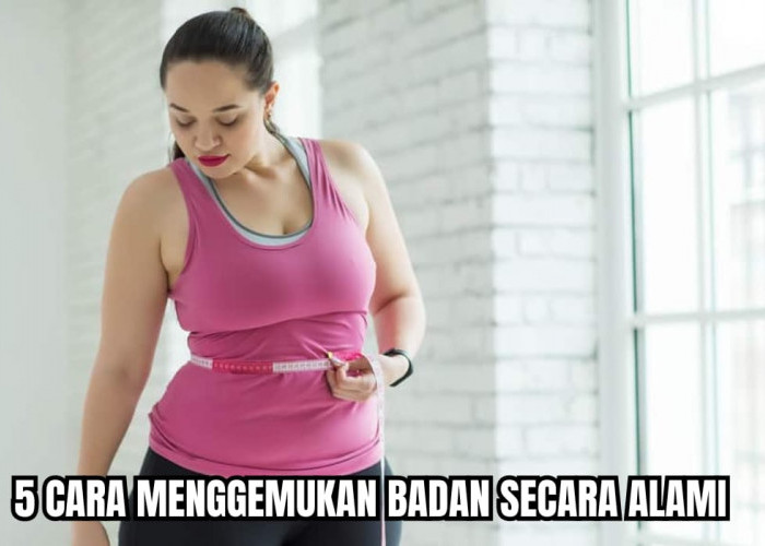 5 Cara Menggemukkan Badan dengan Cara Alami dan Sehat, Benarkah Harus Sering Makan?