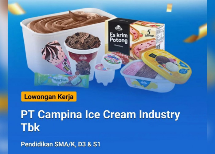 6 Lowongan Kerja PT Campina Ice Cream Industry Tbk untuk Lulusan SMA SMK D3 S1