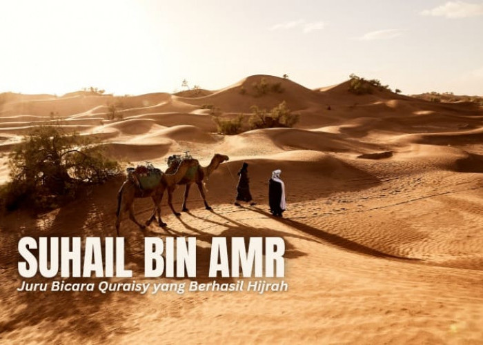 Kisah Sahabat Nabi: Suhail bin Amr, Juru Bicara Quraisy yang Berhasil Hijrah
