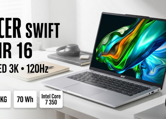 Super Tipis Cuma 13,3 mm! Acer Swift Air 16 Resmi Meluncur Bawa Layar OLED 3K 120Hz dan Bodi Aluminium Mewah