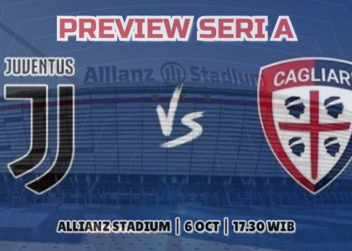 Preview Serie A Juventus vs Cagliari-Kabar Tim, Susunan Pemain dan Prediksi Skor