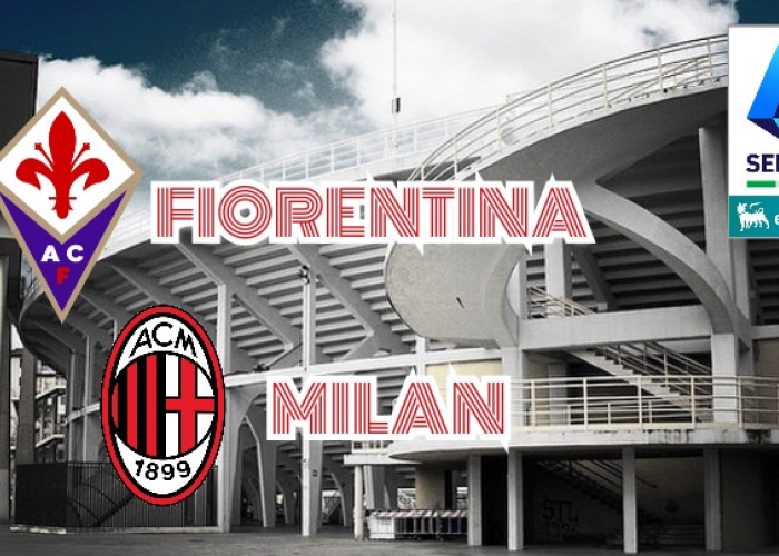 Preview Serie A Fiorentina vs Milan-Kabar Tim, Susunan Pemain dan Prediksi Skor