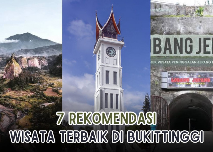 7 Destinasi Wisata Terbaik di Bukittingi, Terpana Melihat Keindahan Alam yang Menakjubkan hingga Situs Sejarah