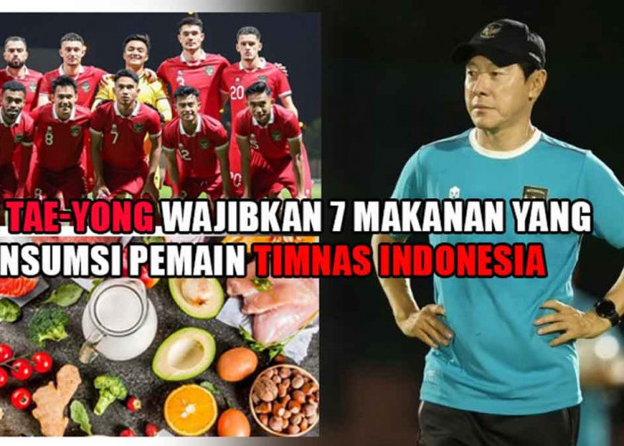 7 Makanan yang Wajib Dikonsumsi Pemain Timnas Indonesia, Shin Tae-Yong Ungkap Menunya