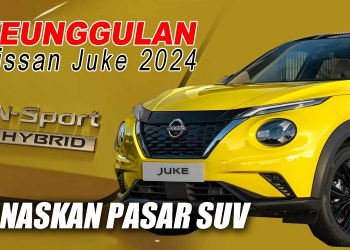 Resmi Meluncur Panaskan Pasar SUV, Apa Saja Keunggulan Nissan Juke 2024?