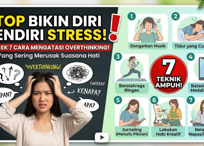 Stop Bikin Diri Sendiri Stress! Cek 7 Cara Mengatasi Rasa Overthinking yang Sering Merusak Suasana Hati