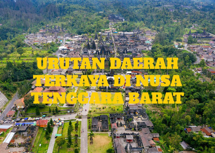 Urutan Daerah Terkaya di Nusa Tenggara Barat, Gak Nyangka Kota Mataram Bukan Juaranya!