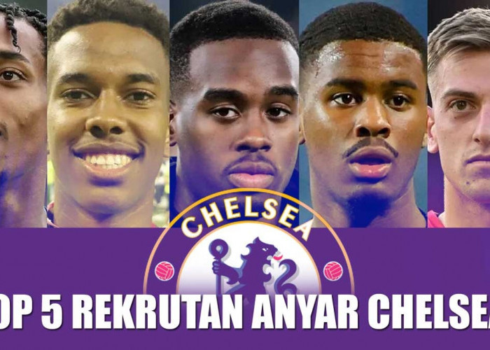 Bursa Transfer Chelsea: Top 5 Pemain yang Direkrut Jelang Musim 2025/26, Siapa Saja?