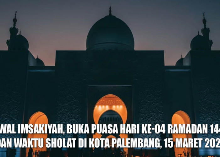 Kapan Waktu Imsakiyah dan Buka Puasa Hari ke-04 Ramadan 1445 H Kota Palembang? Ini Jadwalnya!
