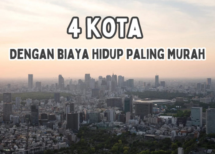 4 Kota dengan Biaya Hidup Paling Murah di Indonesia, Minat Tinggal di Sini?