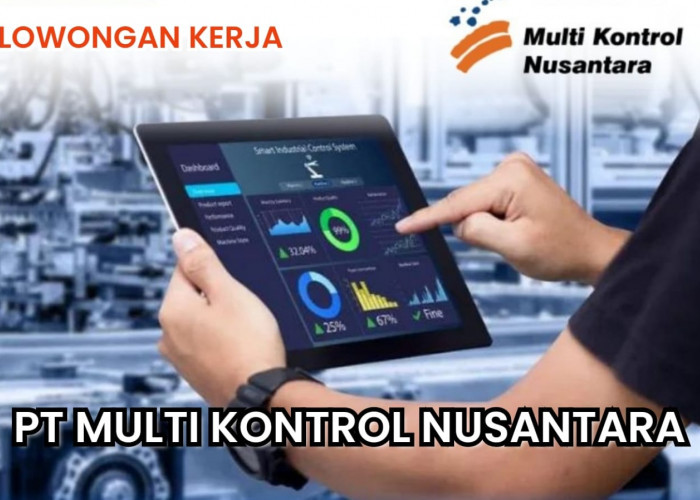 PT Multi Kontrol Nusantara (a Bakrie Company) Buka Lowongan Kerja Terbaru Lulusan SMP hingga D3, Ini Syaratnya