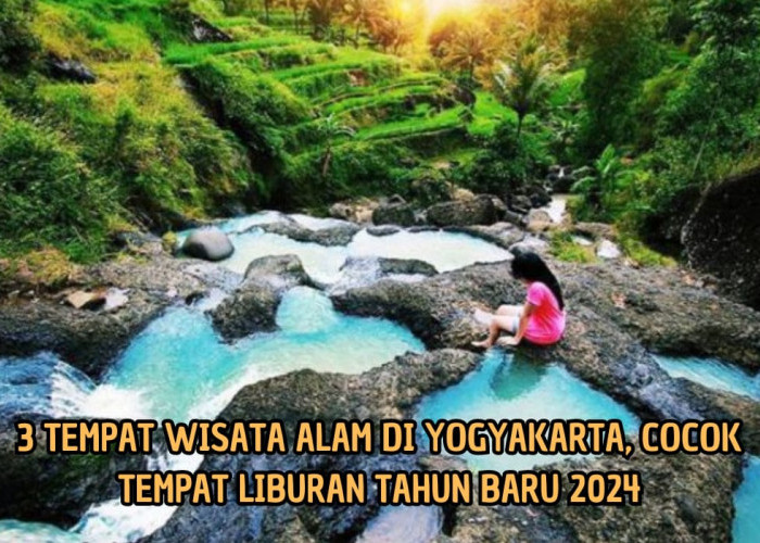 3 Objek Wisata Alam Terpopuler di Yogyakarta, Liburan Tahun Baru Wajib Kesini, Harga Tiket Mulai Rp3.000 Aja