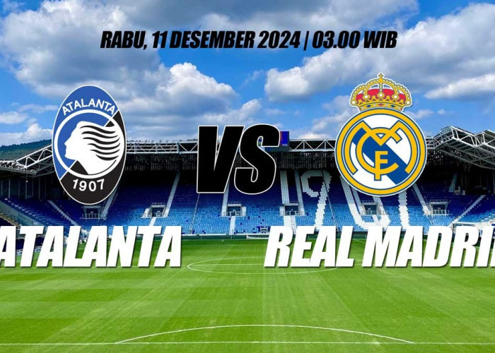 Liga Champions: Preview Atalanta vs Real Madrid-Kabar Tim, Susunan Pemain dan Prediksi Skor