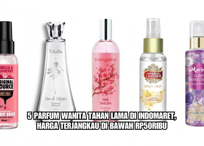 5 Parfum Wanita Tahan Lama di Indomaret, Harga Terjangkau di bawah Rp50ribu