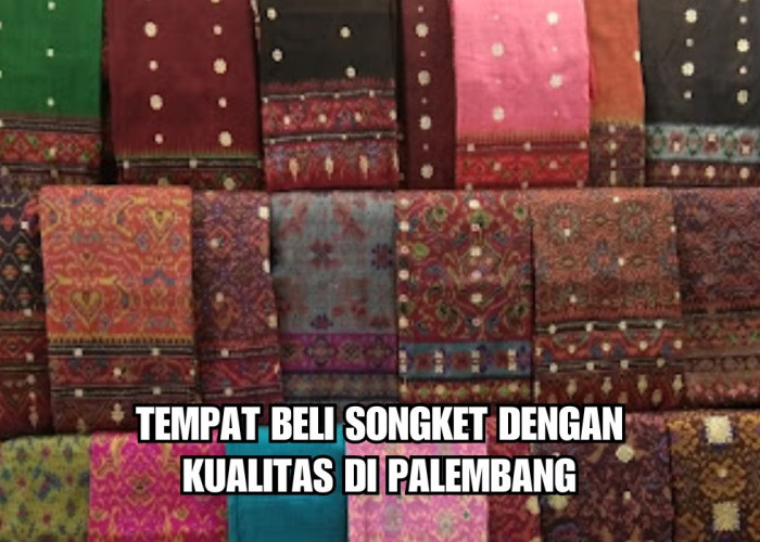 7 Tempat Beli Songket Berkualitas di Palembang, Hati-hati Kalap, Beli Satu Mana Cukup!