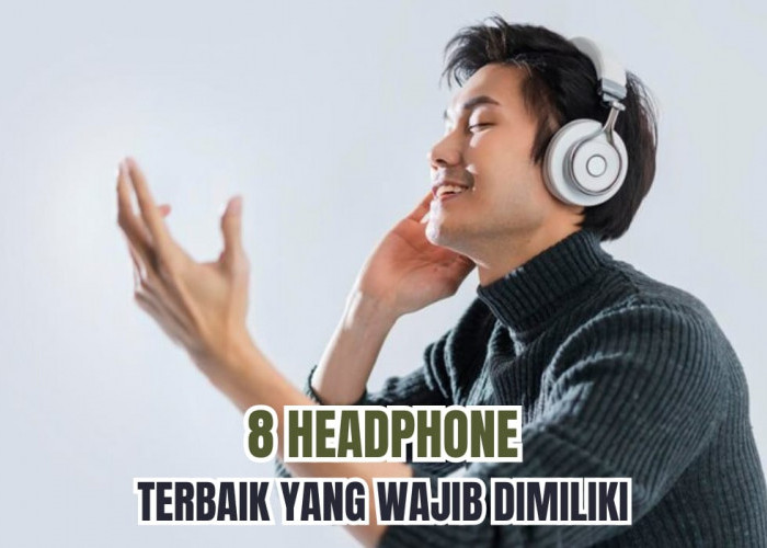 8 Headphone Terbaik yang Wajib Kamu Punya! Resolusi Bagus dengan Suara Jernih, Nyaman di Telinga