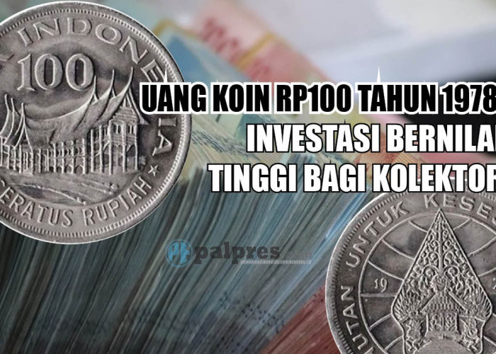 Uang Koin Rp100 Tahun 1978, Investasi Bernilai Tinggi bagi Kolektor