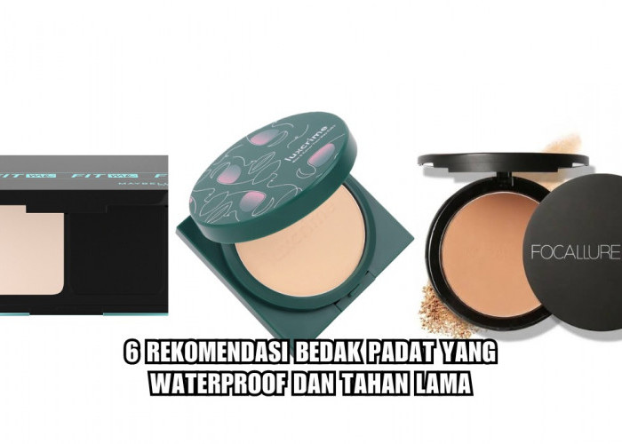 6 Rekomendasi Bedak Padat yang Waterproof dan Tahan Lama, Cocok untuk Daily Make Up!