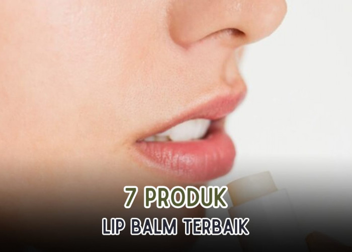 7 Produk Lip Balm Terbaik untuk Bibir Pecah-pecah dan Kering, Bibir Mengkilap dan Tahan 24 Jam