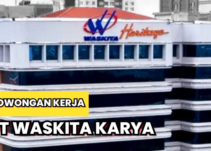 Tanpa Batasan Umur BUMN PT Waskita Karya (Persero) Tbk Buka Lowongan Kerja, Ini Syaratnya!