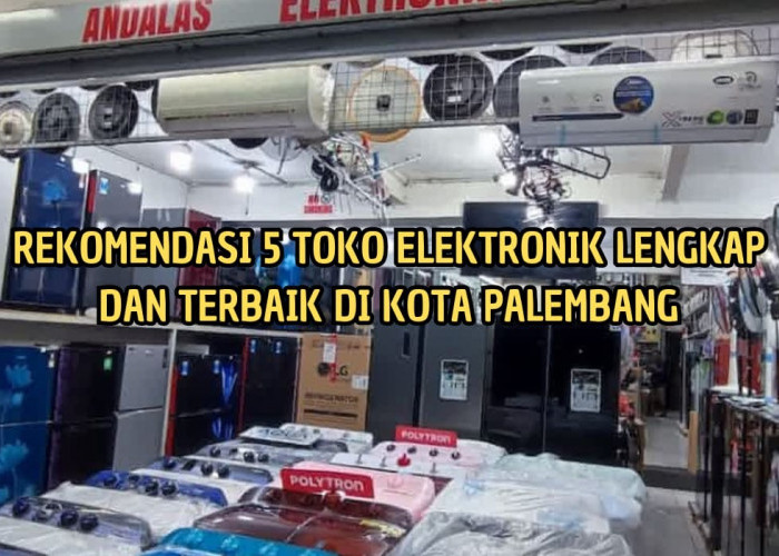 5 Toko Elektronik Terbaik di Palembang, Catat Jam Buka dan Alamat