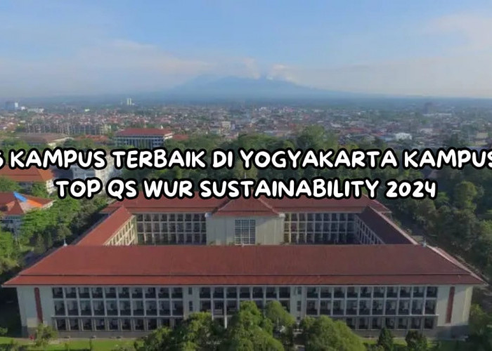 5 Kampus Terbaik di Yogyakarta, Nomor 1 PTN TOP QS WUR Sustainability 2024