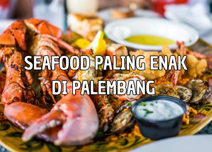 Enak Banget! 3 Tempat Makan Seafood Paling Enak dan Menggugah Selera di Palembang, Penasaran?