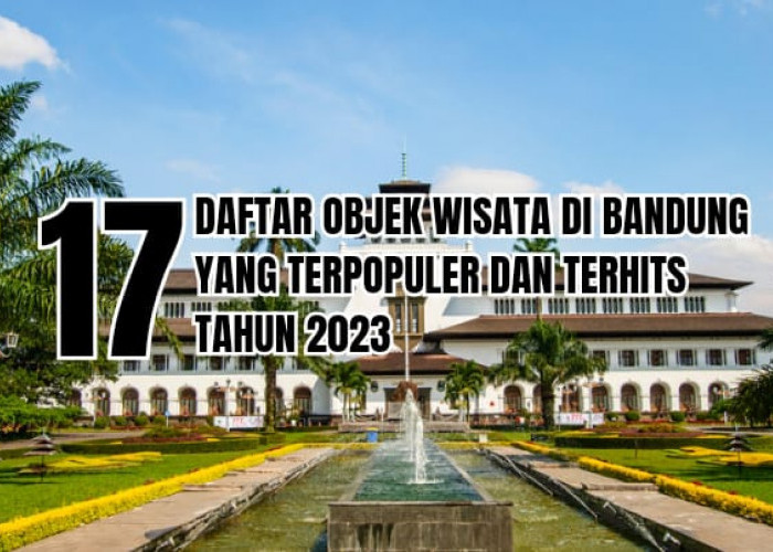 17 Objek Wisata di Bandung yang Instagramable Banget, Jam Operasional dan Tiket Masuk!