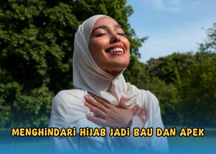 Hijabers Harus Tahu, 5 Tips Cara Menghindari Hijab Bau Apek, Penampilan Jadi Pede!