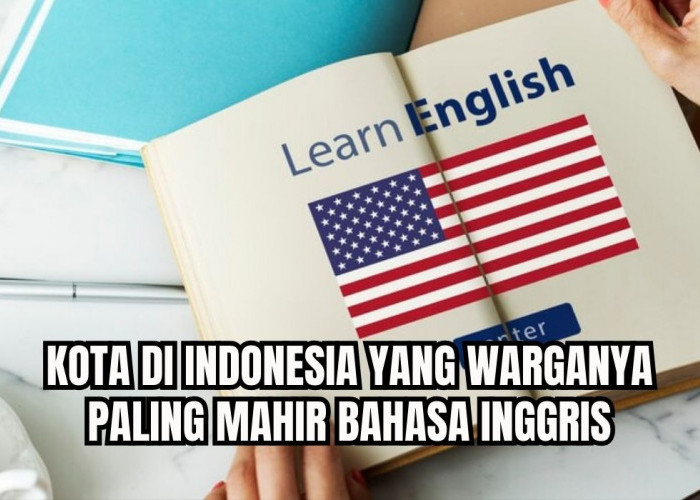 Juaranya Bukan Jaksel, Daftar Kota di Indonesia yang Warganya Mahir Bahasa Inggris,Palembang Peringkat Berapa?