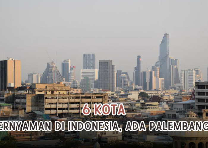 6 Kota Paling Nyaman di Indonesia, Auto Hidup Tenang, Kota Palembang Gimana?