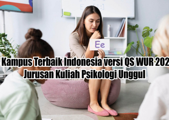 4 Kampus Terbaik Indonesia versi QS WUR 2024 dengan Jurusan Kuliah Psikologi Unggul