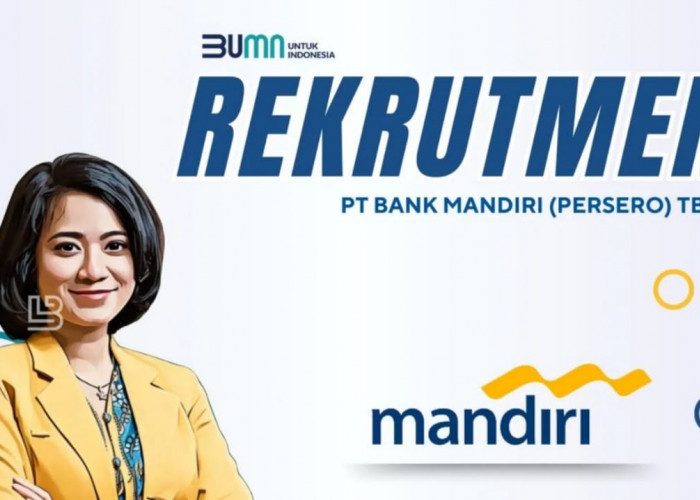 Lowongan Kerja Terbaru BUMN Bank Mandiri, Benefit dan Fasilitas Menarik Simak Syaratnya