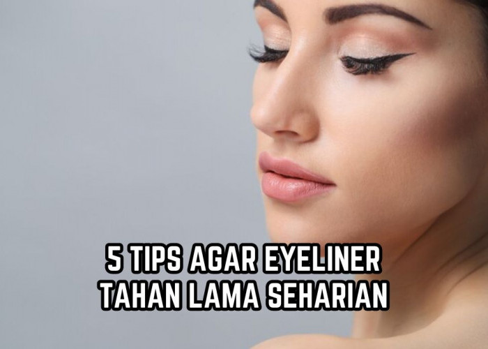 Anti Luntur! Yuk Coba 5 Tips Agar Eyeliner Tahan Lama Seharian Meski Kulit Berminyak