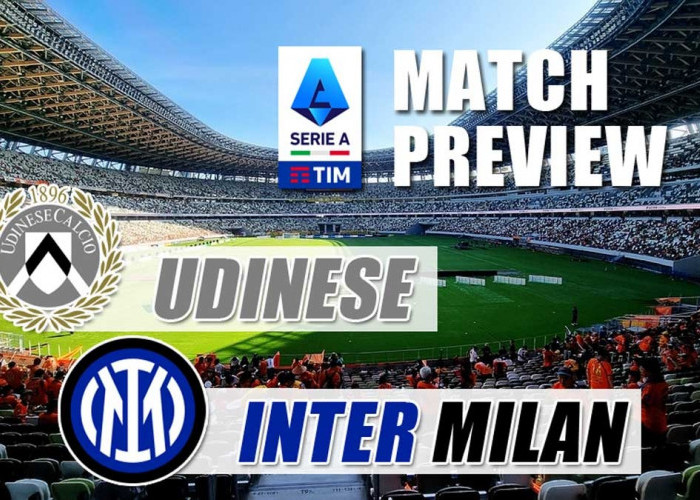 Serie A Udinese vs Inter - Preview, Kabar Tim, Susunan Pemain dan Prediksi Skor 'Penebusan Dosa Derbi'