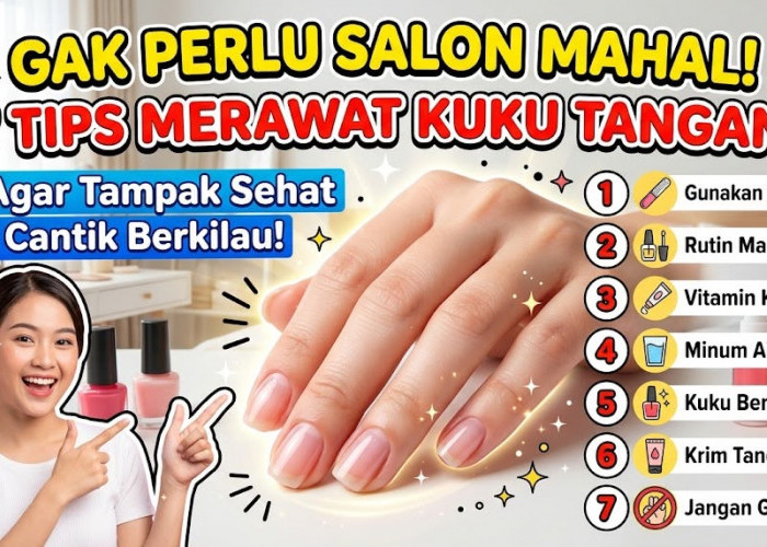 Gak Perlu Salon Mahal! 7 Tips Merawat Kuku Tangan Agar Tampak Sehat dan Cantik Berkilau