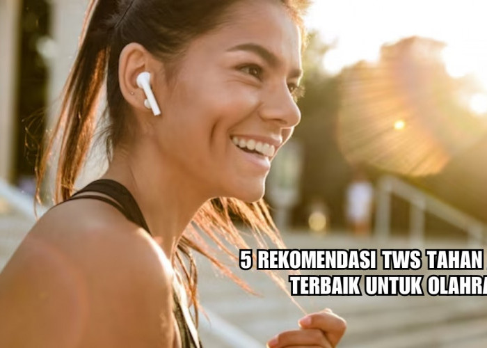 5 Rekomendasi TWS Tahan Air Cocok untuk Olahraga, Suara Jernih Didukung Fitur Anti Noise!