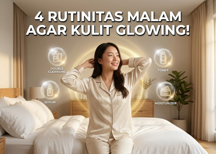 Bangun Tidur Wajah Langsung Glowing? Terapkan 5 Rutinitas Malam Hari Ini Sekarang Juga!
