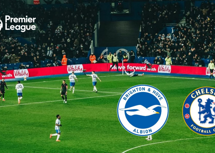 Brighton vs Chelsea: Saatnya Mengakhiri Sejarah Rentetan Kekalahan di Liga Premier