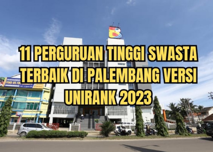 11 Perguruan Tinggi Swasta Terbaik di Palembang Versi UniRank 2023, Ada Kampus Kamu?