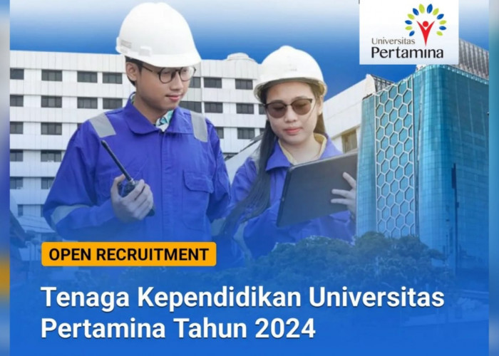 Lowongan Kerja: Rekrutmen Tenaga Kependidikan Universitas Pertamina 2024, Dibuka 3 Posisi Simak Syaratnya